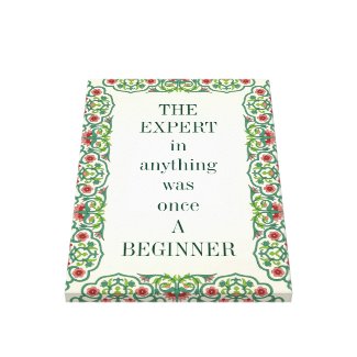 THE EXPERT in anything was once A BEGINNER quote Canvas Print