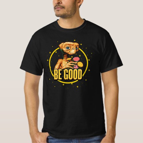 The extra terrestrial ET  Be good T_Shirt