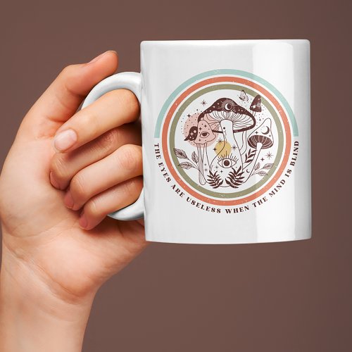 The Eyes Are Useless When The Mind Is Blind Boho Coffee Mug