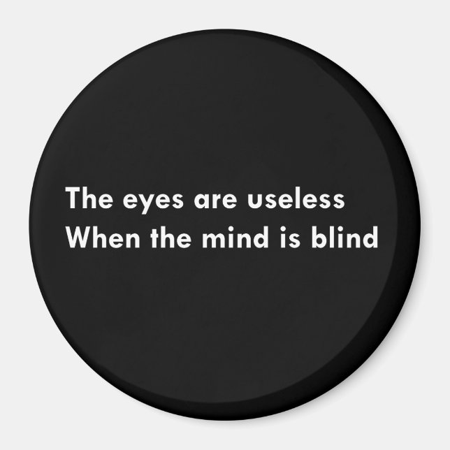 The eyes are useless when the mind is blind magnet (Front)