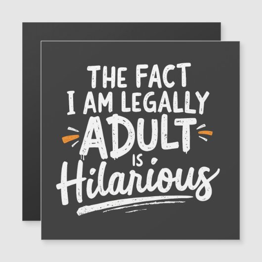 The Fact That I am Legally An Adult is hilarious: (Front/Back)