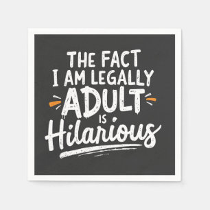 The Fact That I am Legally An Adult is hilarious: Napkins