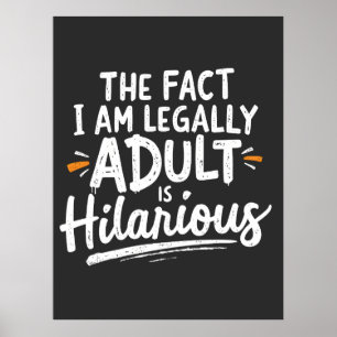The Fact That I am Legally An Adult is hilarious: Poster