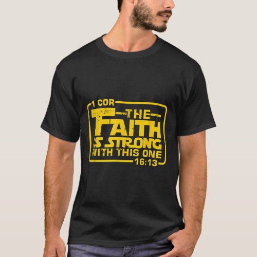 The Faith is strong with this one Christian Funny  T_Shirt