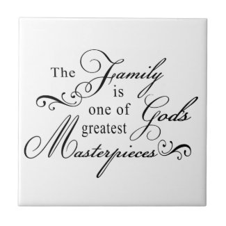 The Family Is One Of God's Greatest Masterpieces Tile