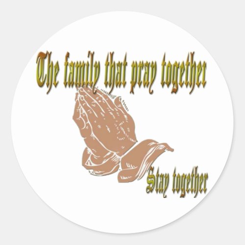 The family that pray together Stay together Classic Round Sticker