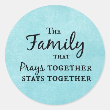 The Family That Prays Together  Stays Together Classic Round Sticker by Christian_Quote at Zazzle