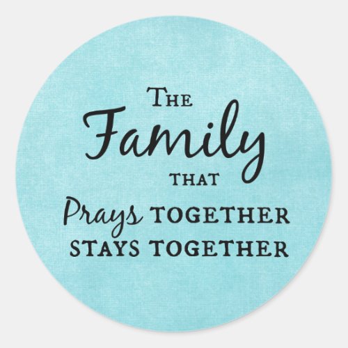 The family that prays together stays together classic round sticker