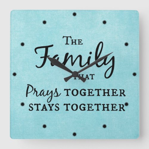 The family that prays together stays together square wall clock