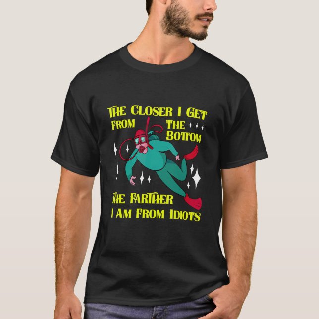 The Farther I Am From The Idiots Scuba Diving T-Shirt (Front)