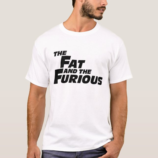 The Fat and the Furious T-Shirt (Front)