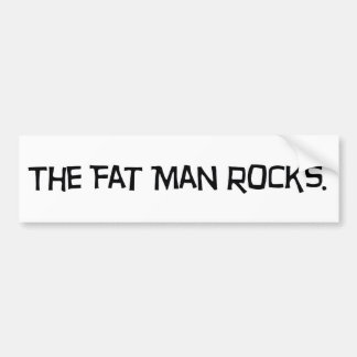 The Fat Man Rocks Bumper Sticker