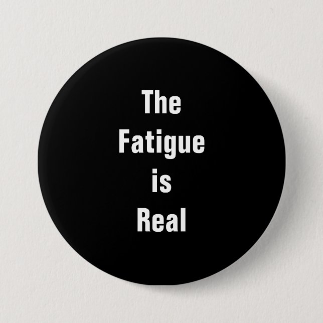 The Fatigue is Real button (Front)
