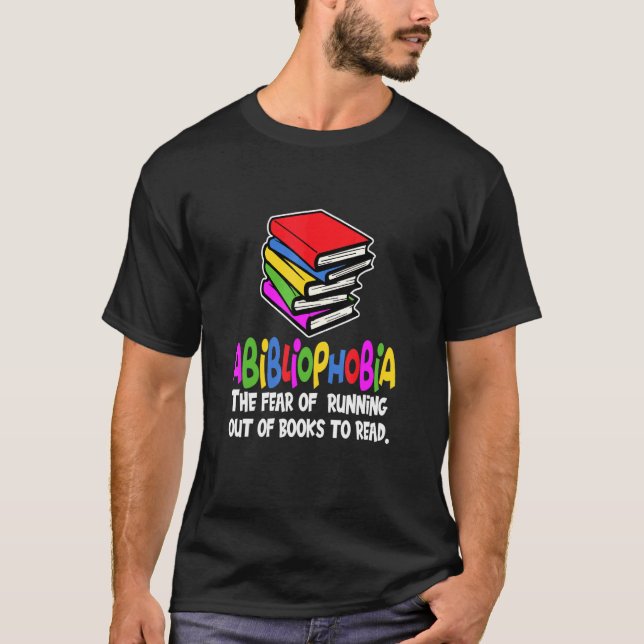 The Fear Of Running Out Of Books To Read Abiblioph T-Shirt (Front)