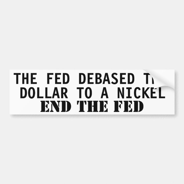 THE FED DEBASED THE DOLLAR TO A NICKEL BUMPER STICKER (Front)