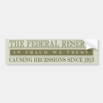 The Federal Reserve Bumper Sticker by Libertymaniacs at Zazzle