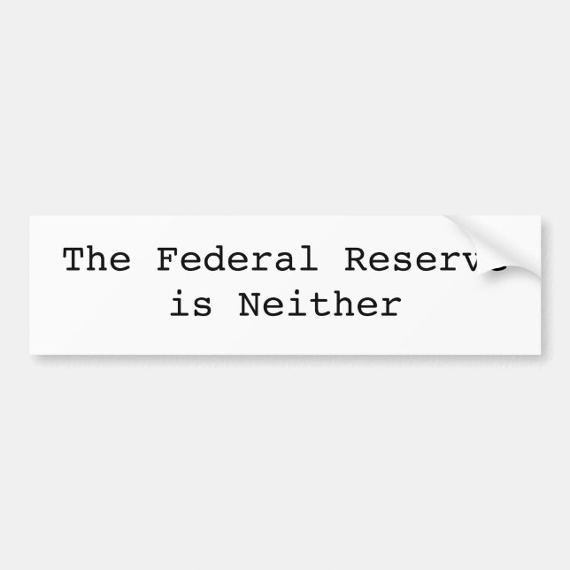 The Federal Reserve is Neither Bumper Sticker (Front)