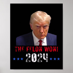 The Felon Won Trump Won 2024 Election President Tr Poster