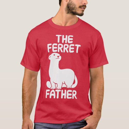 The ferret father ferret owner lover rodents quote T_Shirt