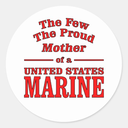 The Few The Proud Mother Of A United States Marine Classic Round Sticker