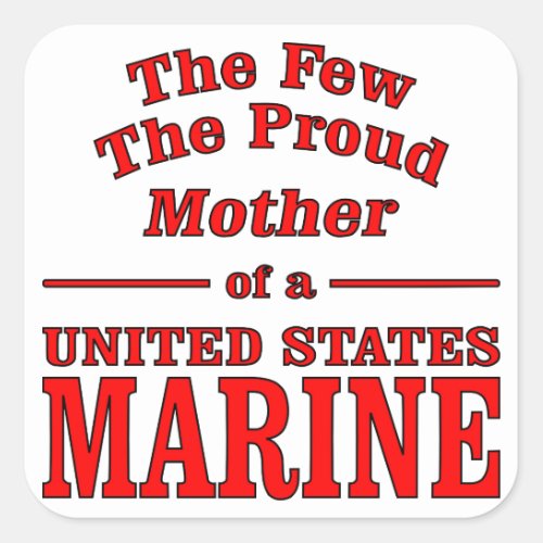 The Few The Proud Mother Of A United States Marine Square Sticker