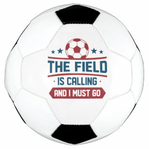 The Field Is Calling And I Must Go Soccer Ball