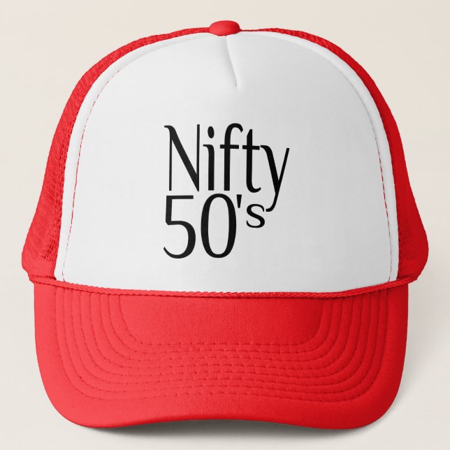 The Fifties are Nifty Trucker Hat (Front)