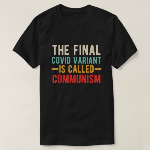 the Final Covid Variant Is Called Communism T_Shirt