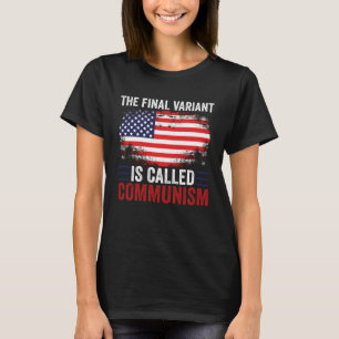 The Final Variant Is Called Communism T-Shirt