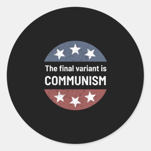 The Final Variant Is Communism Sarcastic Funny Classic Round Sticker