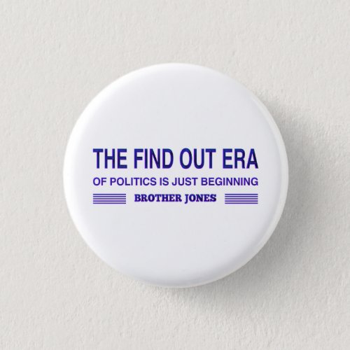 The Find Out Era of Politics is Just Beginning Button