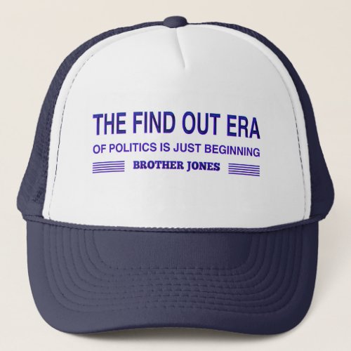 The Find Out Era of Politics is Just Beginning Trucker Hat