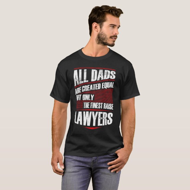 The Finest Dads Raise Lawyers T-Shirt (Front Full)