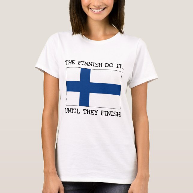 The Finish Do It... Until They Finish T-Shirt (Front)