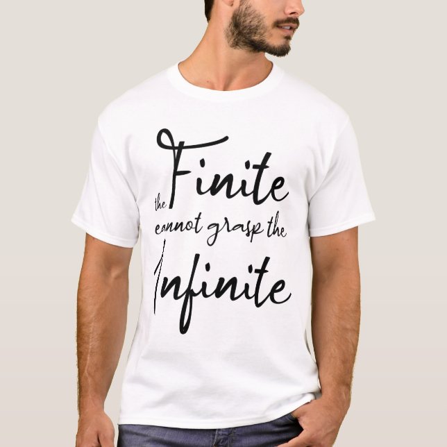 The finite cannot grasp the infinite T-Shirt (Front)