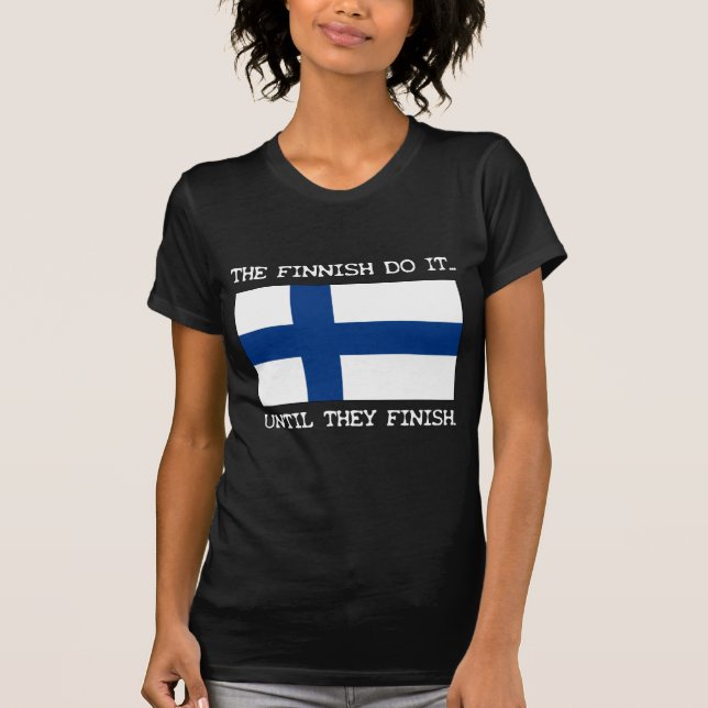 The Finnish Do It... Until They Finish. T-Shirt (Front)