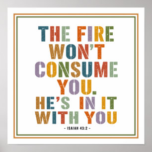 The Fire Won't Consume You He's In It With You Poster