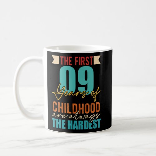 The First 09 Years of Childhood Is The Hardest  Coffee Mug