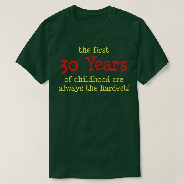The First 30 Years Of Childhood Are Always The Har T-Shirt (Design Front)