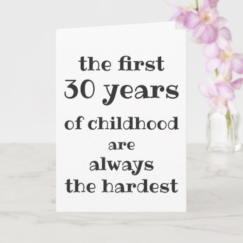 The First 30 years of Childhood are the Hardest Card