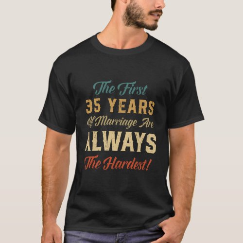 The First 35 Years Of Marriage 35Th Wedding Annive T_Shirt