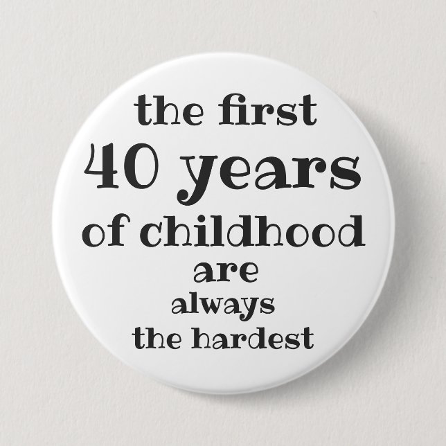 The First 40 years of Childhood are the Hardest Button (Front)