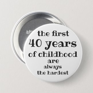 The First 40 years of Childhood are the Hardest Button