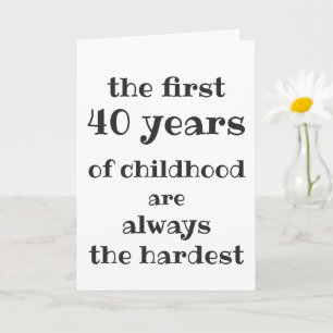 The First 40 years of Childhood are the Hardest Card