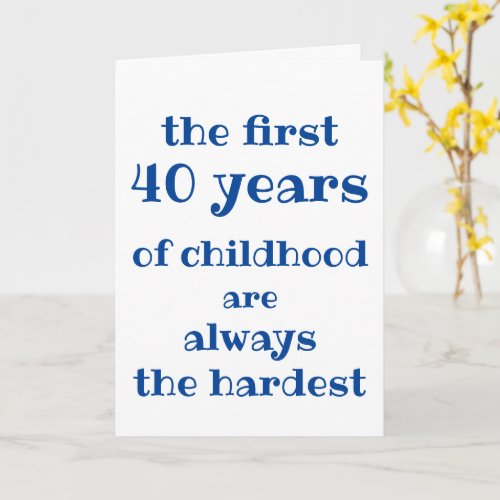 The First 40 years of Childhood are the Hardest Card