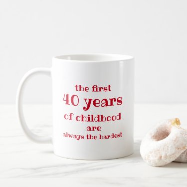 The First 40 years of Childhood are the Hardest 