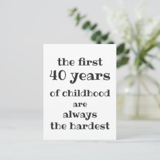 The First 40 years of Childhood are the Hardest Postcard