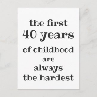 The First 40 years of Childhood are the Hardest