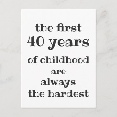 The First 40 years of Childhood are the Hardest