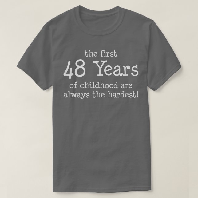 The First 48 Years Of Childhood Are Always The Har T-Shirt (Design Front)